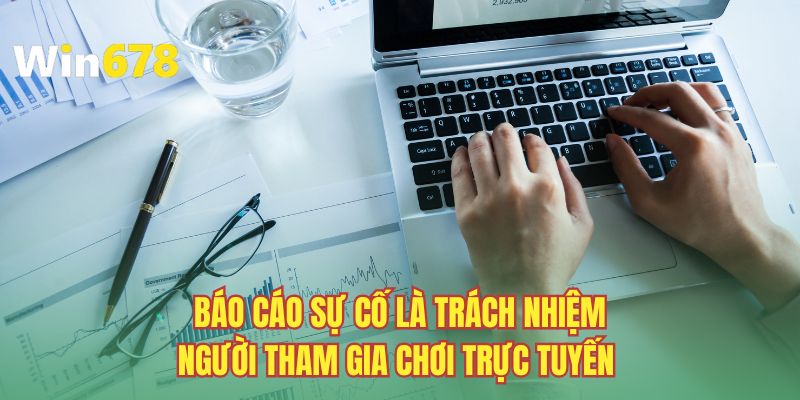 Báo cáo sự cố là trách nhiệm người tham gia chơi trực tuyến 