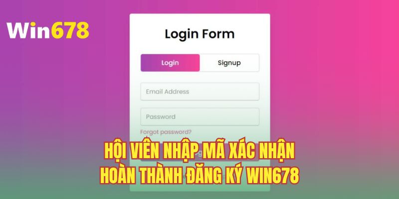 Hội viên nhập mã xác nhận hoàn thành đăng ký Win678 