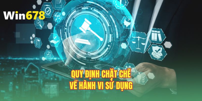 Quy định chặt chẽ về hành vi sử dụng