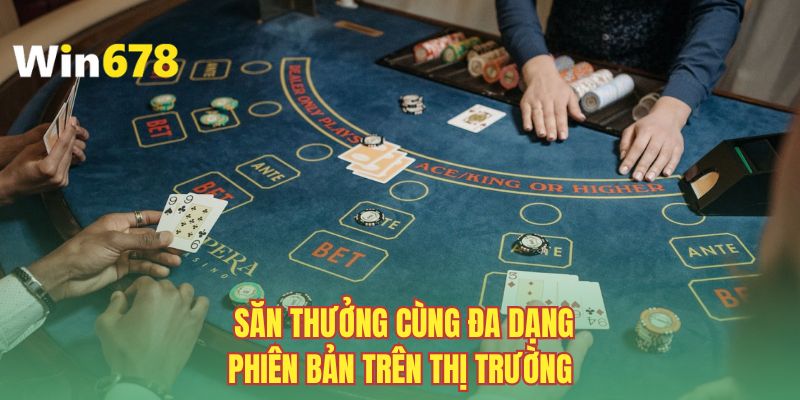 Săn thưởng cùng đa dạng phiên bản trên thị trường