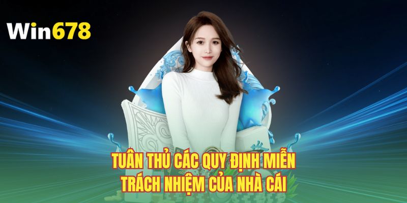 Tuân thủ các quy định miễn trách nhiệm của nhà cái