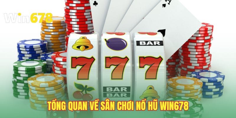 Tổng quan về sân chơi nổ hũ WIN678